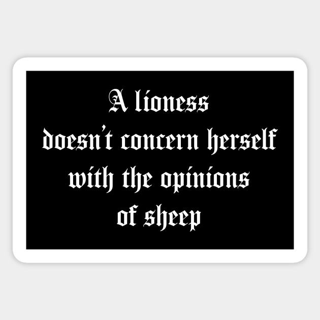 A Lioness Doesn’t Concern Herself with the Opinions of Sheep Sticker by SapphicReality